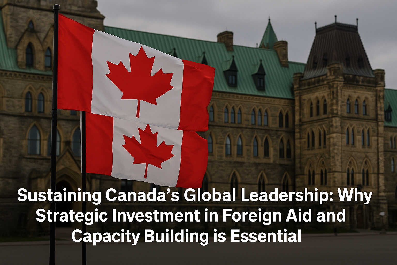 Two Canadian flags waving in front of Parliament Hill, symbolizing national leadership and global engagement.